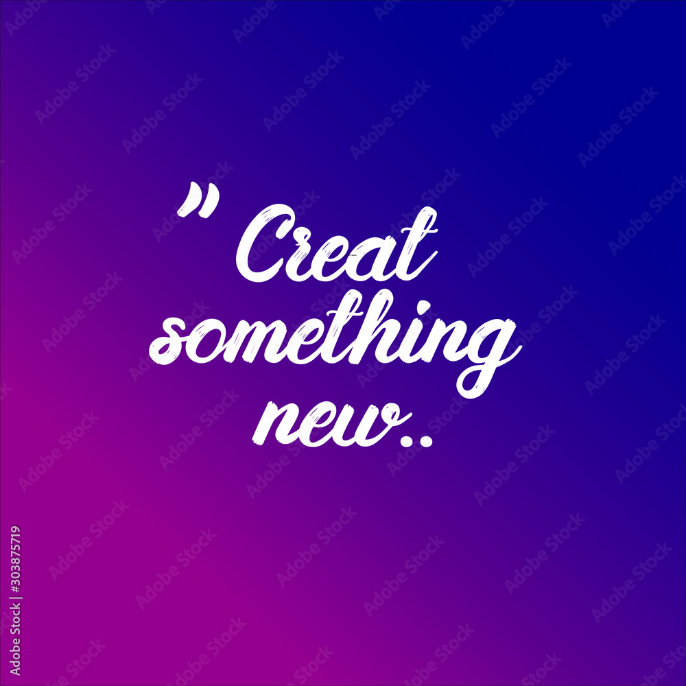 Creat Something New - motivational inscription template