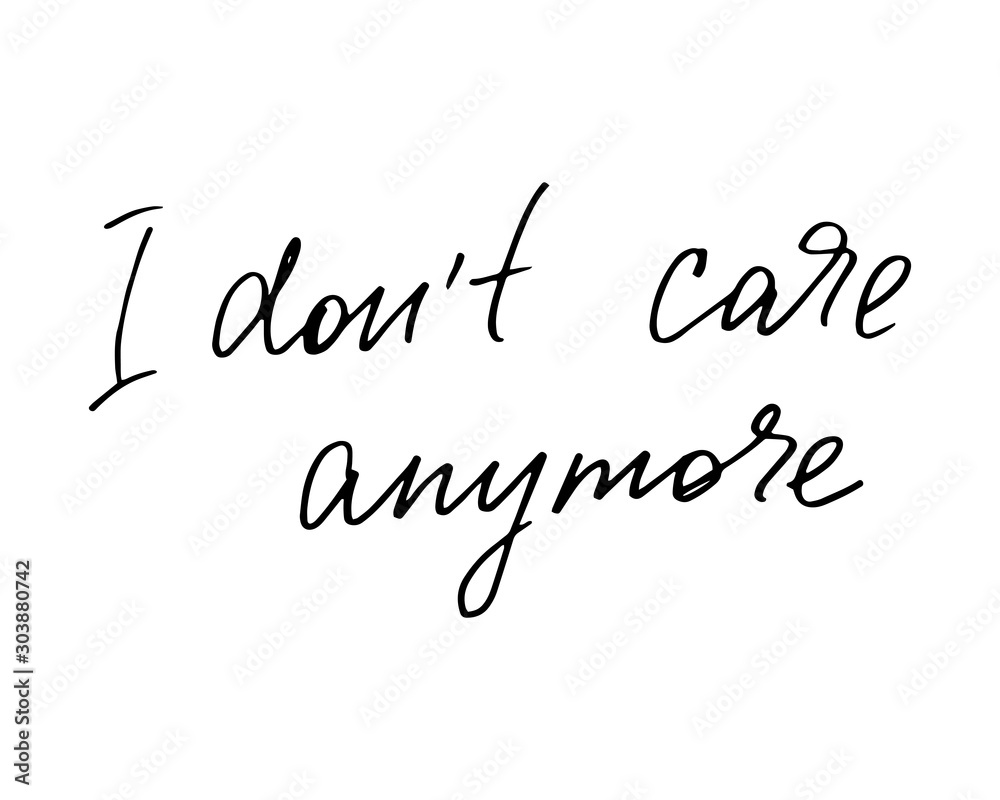 I don't care anymore. Greeting Card. Hand Lettered Phrase Creative Quote for Cards, Banners, T-shirt Prints and Posters