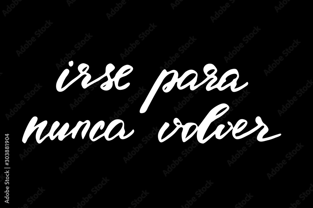 Spanish phrase writing Leave to never come back. Handwritten black text isolated on white background, vector.