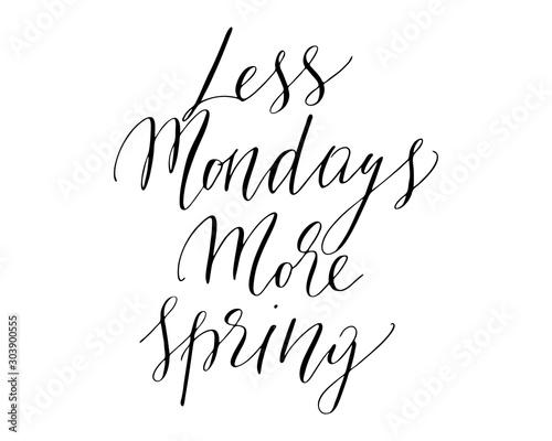 Phrases less mondays more spring handwritten text positive