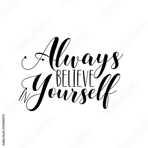 Always believe in yourself- positive calligraphy. Good for greeting card and  t-shirt print, flyer, poster design, mug.