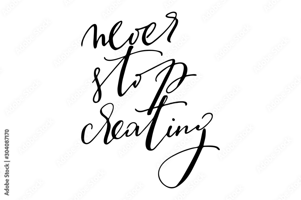 Motivational writing phrase never stop creating handwritten text vector Motivational writing phrase never stop creating handwritten text vector
