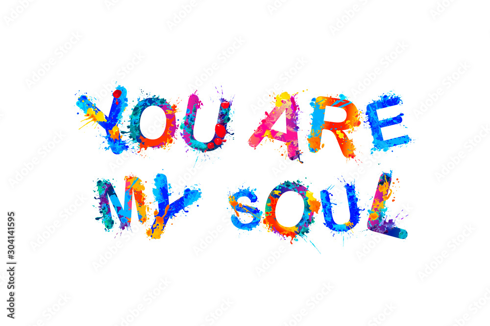 You are my soul. Inscription of splash paint letters You are my soul. Inscription of splash paint letters