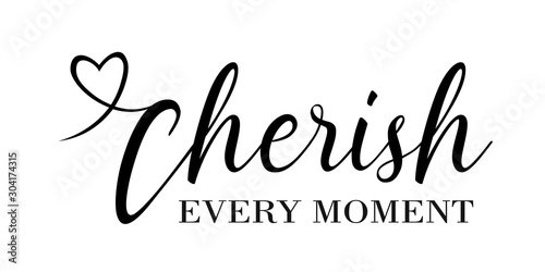 Cherish Every Moment vector files sayings. Mothers gift. House Decor. Isolated on transparent background.