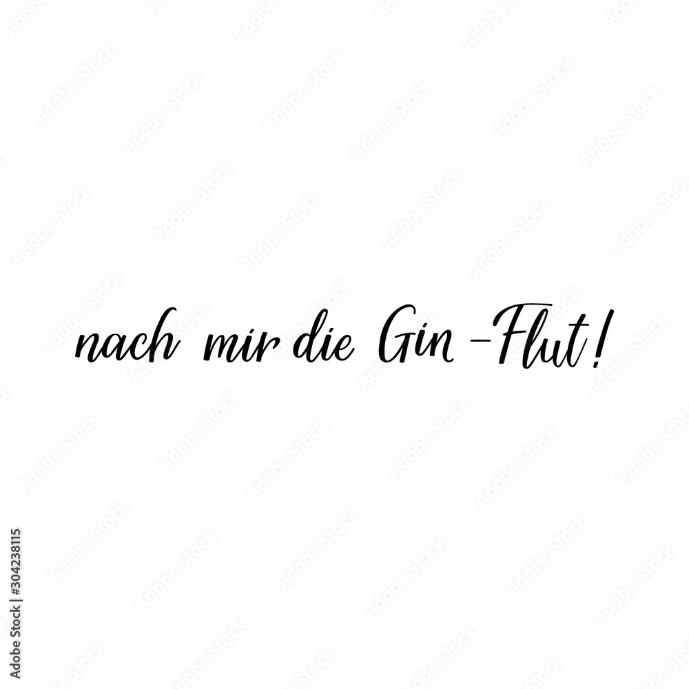 German text: After me the gin flood. Lettering. Banner. calligraphy vector illustration.