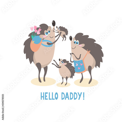 Dad's coming home vector. Happy family concept. Family of cute hedgehogs. Hello daddy quote. Vector illustration isolated on white background.