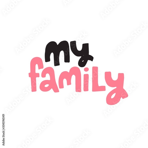 My family- lovely lettering calligraphy quote. Handwritten   greeting card. Social. Modern vector design