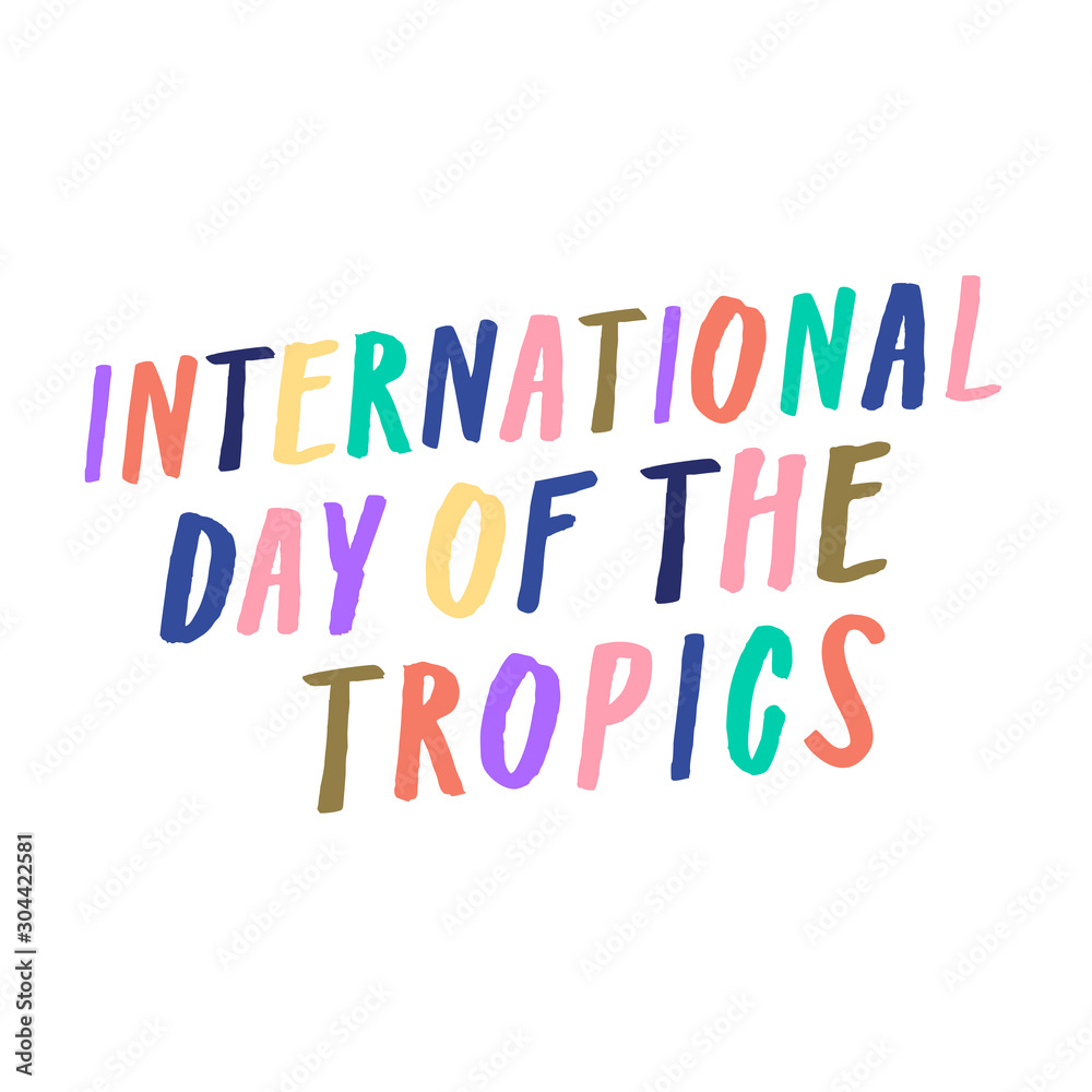 International Day of the Tropics, 29th June. Arty handwritten sign, colorful letters in ink, paintbrush. Vibrant multicolored lettering, tropical style to celebrate the Tropics, yellow, red, green