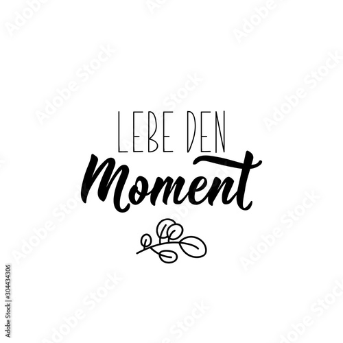 German text: Live the moment. Lettering. Banner. calligraphy vector illustration.