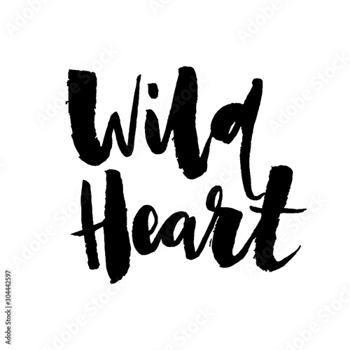 Wild Heart. Hand drawn motivational quote. Modern brush pen lettering. Can be used for print (bags, t-shirts, home decor, posters, cards) and for web (banners, blogs, advertisement).
