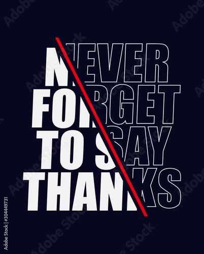 never forget to say thanks slogan text for fashion print and other uses