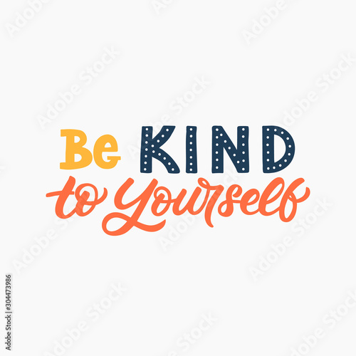 Hand drawn lettering card. The inscription: Be kind to yourself. Perfect design for greeting cards, posters, T-shirts, banners, print invitations.