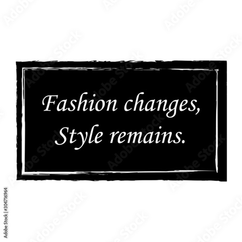 Fashion changes, style remains - Inspirational quote design for t-shirt graphics, banner, fashion prints, slogan tees, stickers, cards,flyer, posters and other creative uses