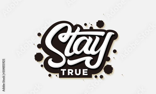 stay true lettering with ink splash vector illustration, Fashion Slogan text for T-shirt and apparels graphic vector Print.