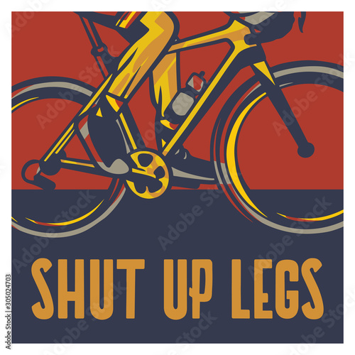 Shut up legs poster cycling quote slogan in vintage style