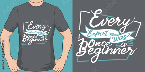 Every Expert was Once a Beginner. Unique and Trendy Motivational or Inspirational Quote T-Shirt Design or Mockup.