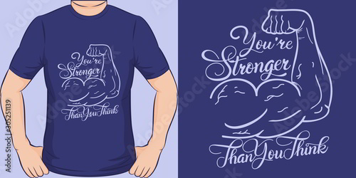 You're Stronger Than You Think. Unique and Trendy Motivational or Inspirational Quote T-Shirt Design or Mockup.