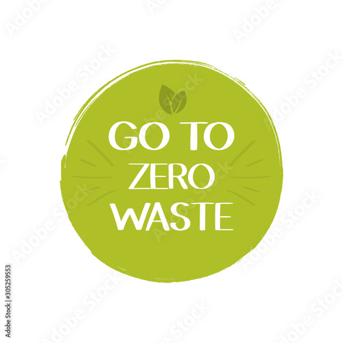 Go to Zero waste labels, environment protection. No plastic and go green slogan. Vector illustration