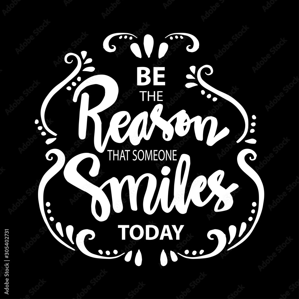 Be the reason someone smiles today. Motivational quote.