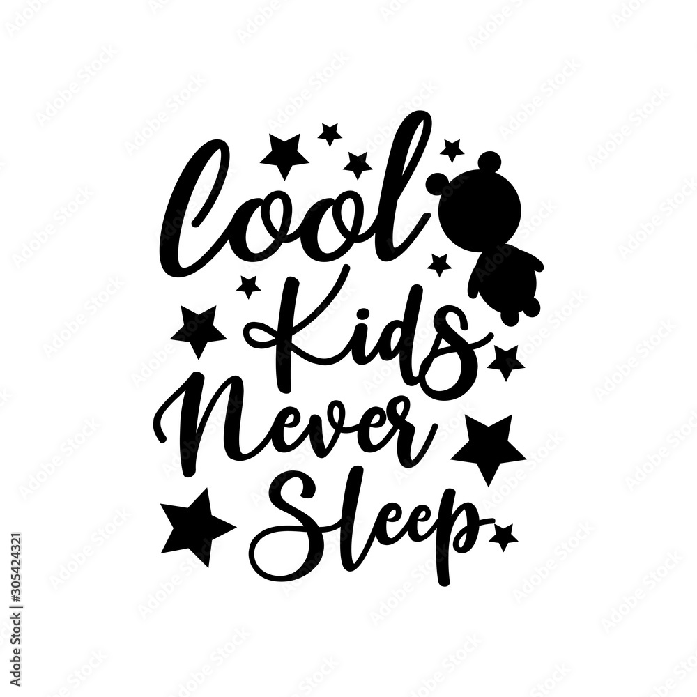 Cool kids never sleep- funnyi saying text, with stars, and bear silhouette. Good for greeting card and t-shirt print, flyer, poster design, mug. Cool kids never sleep- funnyi saying text, with stars, and bear silhouette. Good for greeting card and t-shirt print, flyer, poster design, mug.