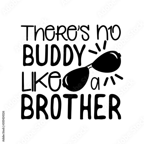 There's no buddy like brother- positive text, with sunglasses. Good for greeting card and child hoodies,  t-shirt print, flyer, poster design, mug.