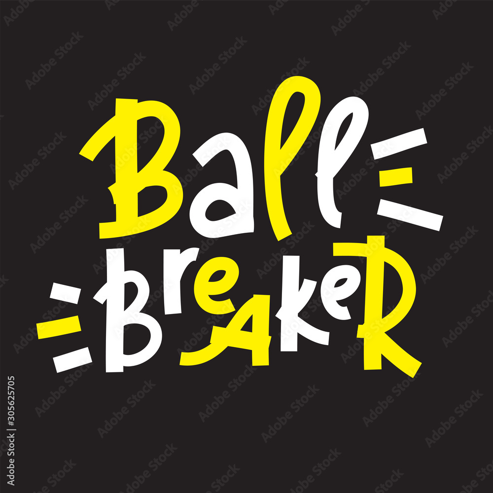 Ball breaker - inspire motivational quote. Hand drawn lettering. Youth slang, idiom. Print for inspirational poster, t-shirt, bag, cups, card, flyer, sticker, badge. Cute and funny vector writing Ball breaker - inspire motivational quote. Hand drawn lettering. Youth slang, idiom. Print for inspirational poster, t-shirt, bag, cups, card, flyer, sticker, badge. Cute and funny vector writing