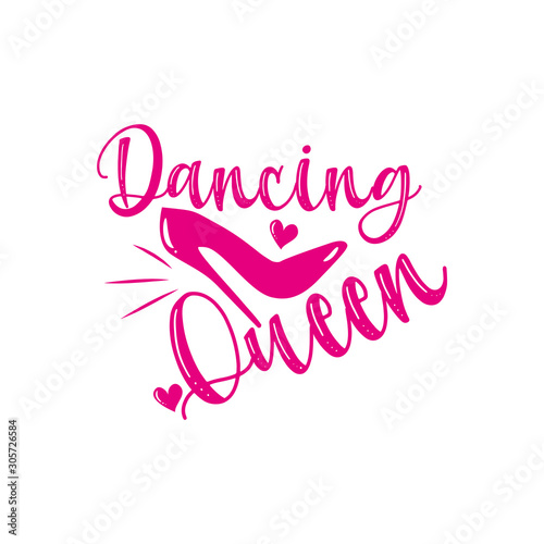 Dancing Queen- Calligraphy phrase with pink high-heel shoe and hearts. Good for greeting card and  t-shirt print  flyer  poster design  mug.