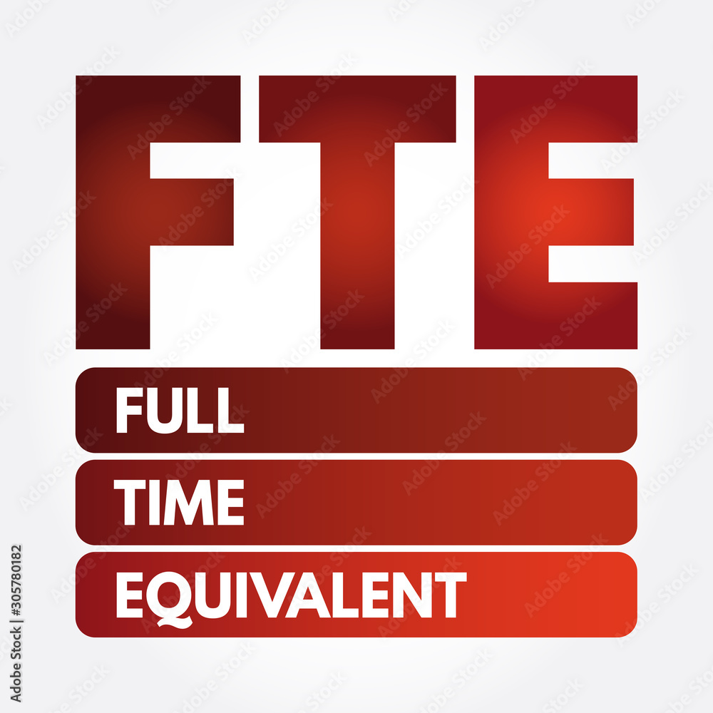 FTE - Full Time Equivalent acronym, business concept background FTE - Full Time Equivalent acronym, business concept background