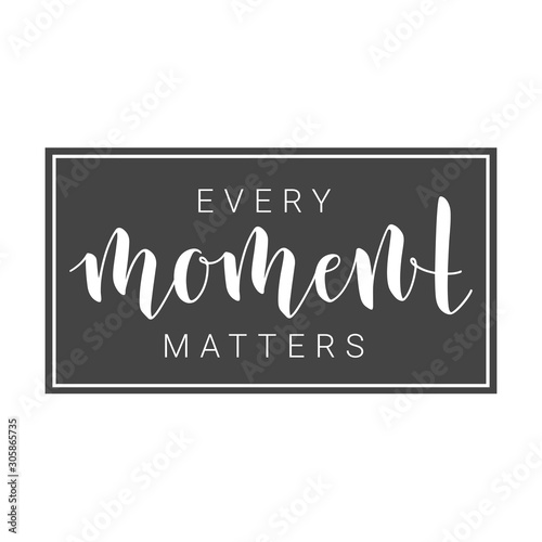 Vector Illustration. Handwritten Lettering of Every Moment Matters. Motivational inspirational quote. Objects Isolated on White Background.