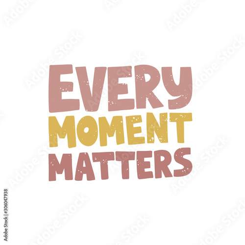 Motivational hand drawn lettering. Every moment matters vector typography