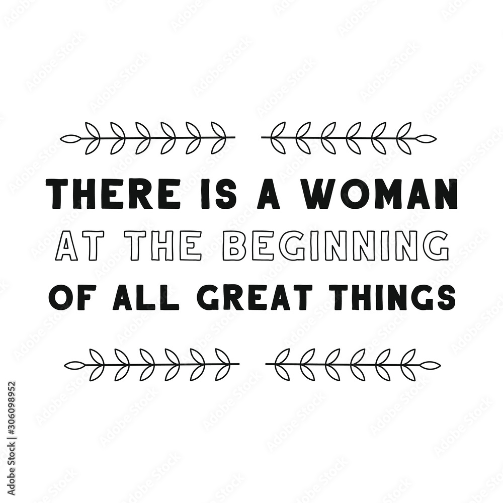 Fototapeta premium There is a woman at the beginning of all great things. Calligraphy saying for print. Vector Quote 