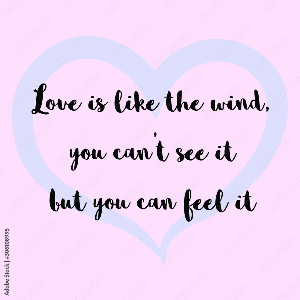  Love is like the wind, you can't see it but you can feel it. Vector Calligraphy saying Quote for Social media post
