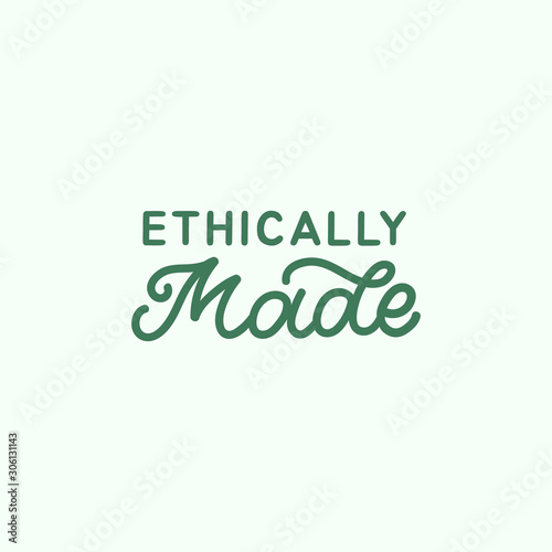 Hand drawn lettering logo. The inscription: Ethically made. Perfect design for greeting cards, posters, T-shirts, banners, print invitations.