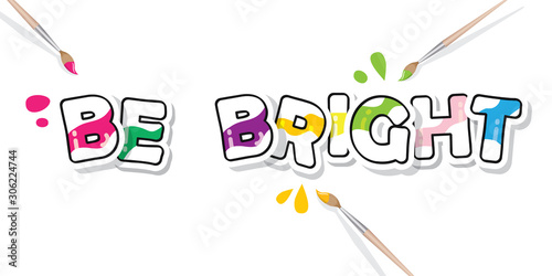 Be bright creative inspirational inscription. For motivational posters, banners, t shirt design. Vector