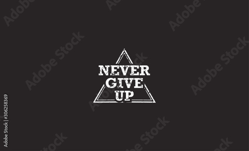 never give up inspirational quote / Vector illustration template, grunge style design for t shirt graphics, textile prints, slogan tees, stickers, posters, cards and other uses