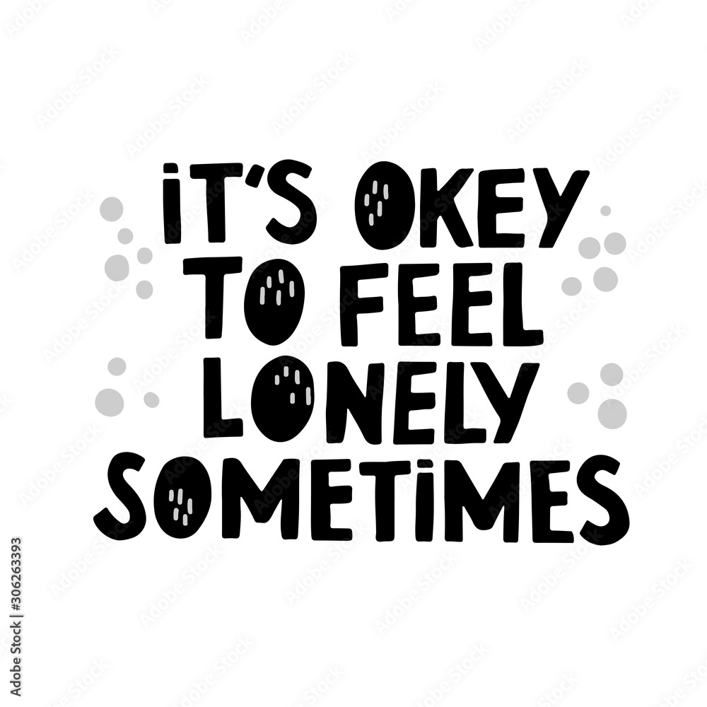 It`s okey to feel lonely sometime motivation quote. Hand drawn black ...