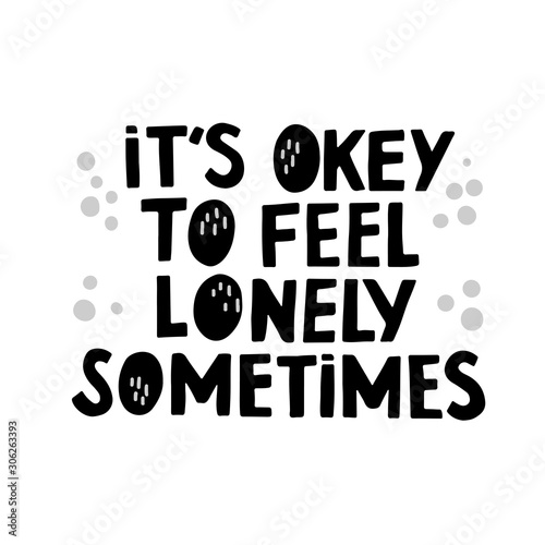 It`s okey to feel lonely sometime  motivation quote. Hand drawn black lettering with gray dots on white background. T shirt print, card, banner