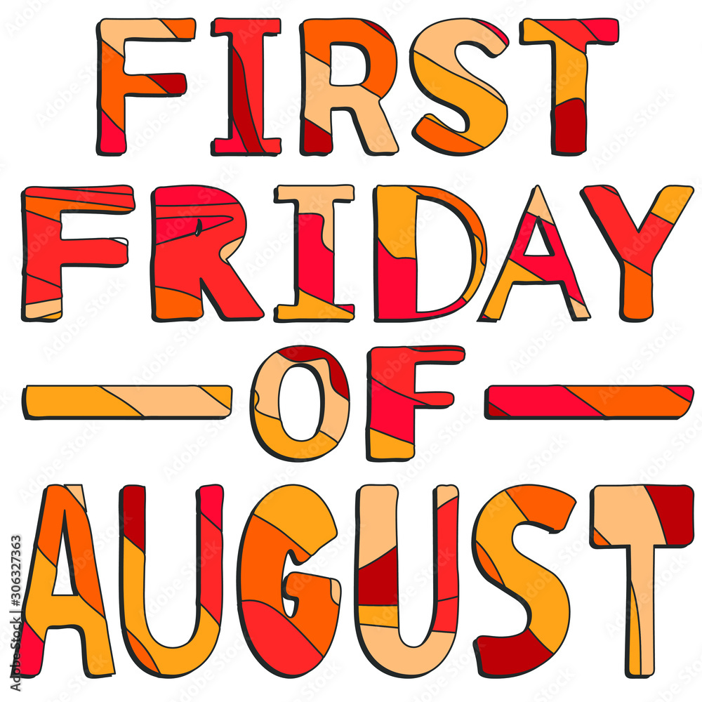 First Friday Of August - funny cartoon inscription. Hand drawn color lettering. Vector illustration. For promotion banners, posters, apps and prints. First Friday Of August - funny cartoon inscription. Hand drawn color lettering. Vector illustration. For promotion banners, posters, apps and prints.
