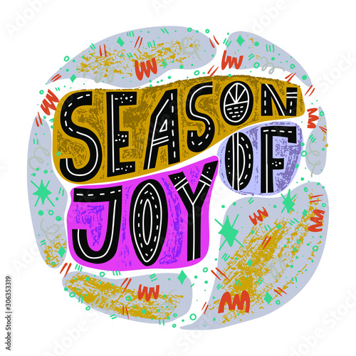 Season of joy hand lettering quote. Winter holiday greeting card, poster, banner design. Christmas, New Year hand drawn lettering< greeting card design element.