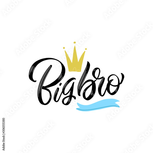 big bro- Handmade calligraphy vector quote with crown. Good for clothes, gift or scrap booking, posters, textiles. Hand drawn cartoon print illustration.