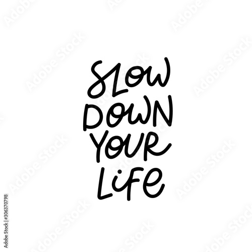 Slow down your life calligraphy quote lettering