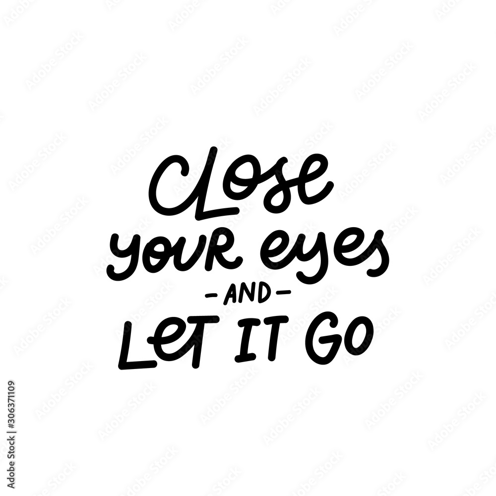 Close eyes it let go calligraphy quote lettering