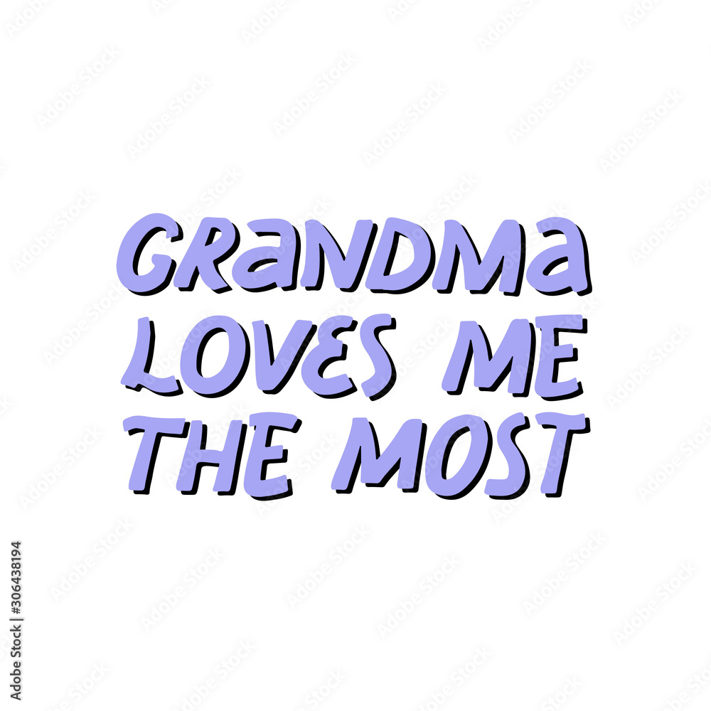 Grandma loves me the most quote. Hand drawn vector lettering. Concept for t shirt design, card, banner Grandma loves me the most quote. Hand drawn vector lettering. Concept for t shirt design, card, banner