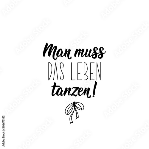 German text: You have to dance life. Lettering. Banner. calligraphy vector illustration.