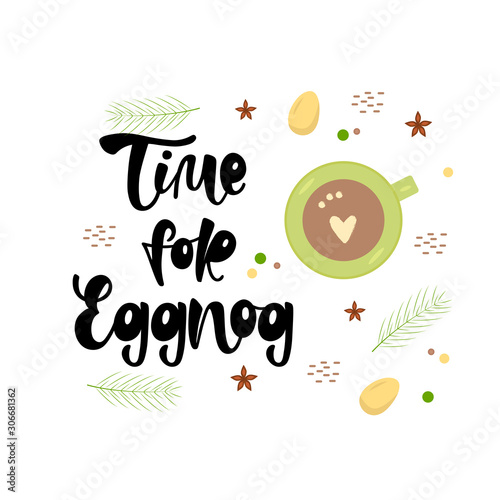 TIME FOR EGGNOG-black lettering with eggnog on white background. Winter drinks. Top view colorful cartoon holiday vector illustration.  