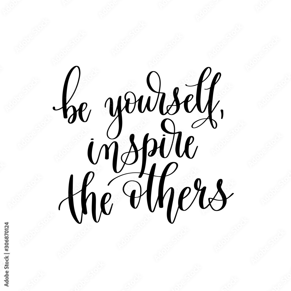 be yourself, inspire the others - hand lettering inscription text, positive quote be yourself, inspire the others - hand lettering inscription text, positive quote