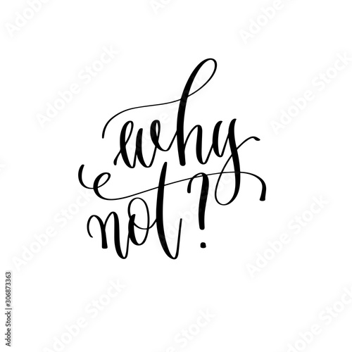 why not? - hand lettering inscription text, positive quote, inspiration and motivation phrase