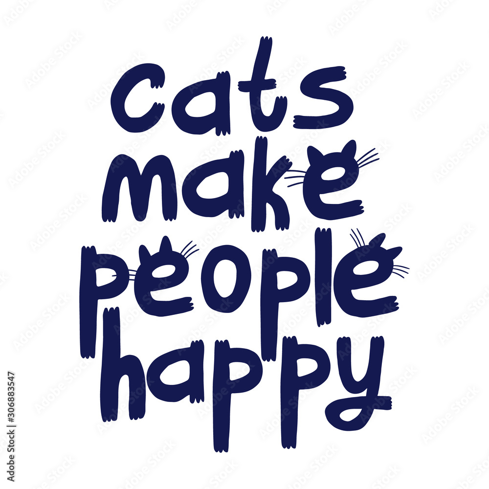 Cats make people happy lettering. Hand drawn style quote. Vector illustration isolated on white background. Great for t-shirt, home decorative pictures and textile, cards.