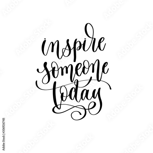 inspire someone today - hand lettering inscription text motivation and inspiration positive quote