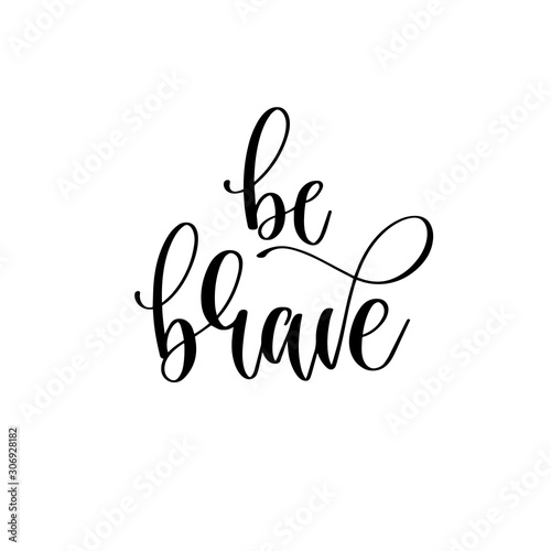 be brave - hand lettering inscription text motivation and inspiration positive quote